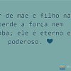 Amor de mãe e filho não perde a força nem acaba; ele é eterno e poderoso. ❤